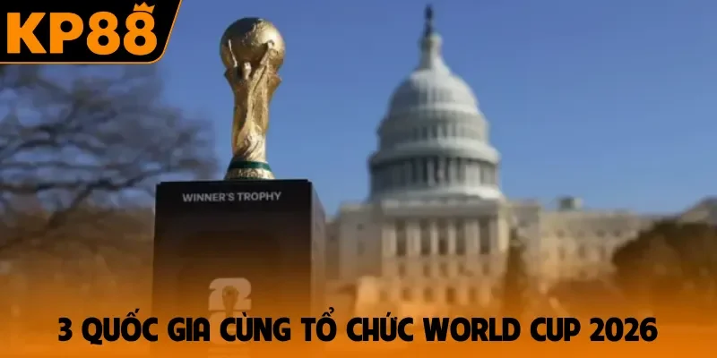 3 quốc gia cùng tổ chức World Cup 2026