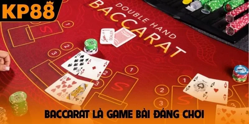 Baccarat là game bài đáng chơi