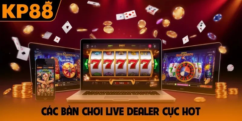 Các bàn chơi live dealer cực hot