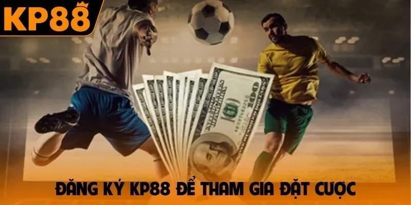 Đăng ký KP88 để tham gia đặt cược