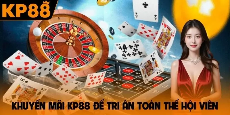 Khuyến mãi KP88 để tri ân toàn thể hội viên