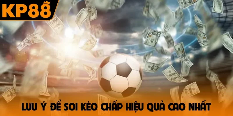 Lưu ý để soi kèo chấp hiệu quả cao nhất