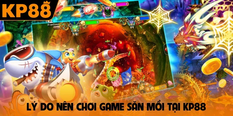 Lý do nên chơi game săn mồi tại KP88