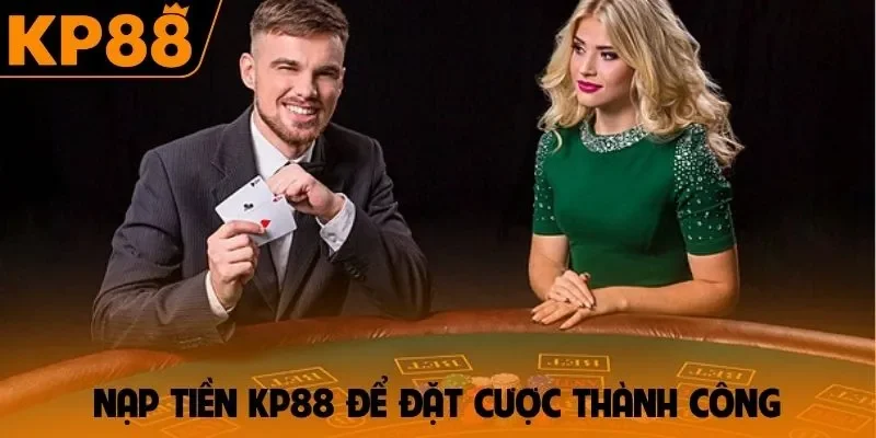 Nạp tiền KP88 để đặt cược thành công
