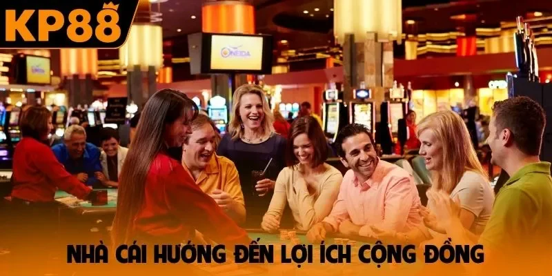 Nhà cái hướng đến lợi ích cộng đồng