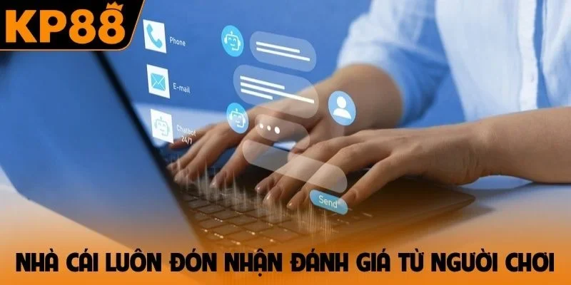 Nhà cái luôn đón nhận đánh giá từ phía người chơi