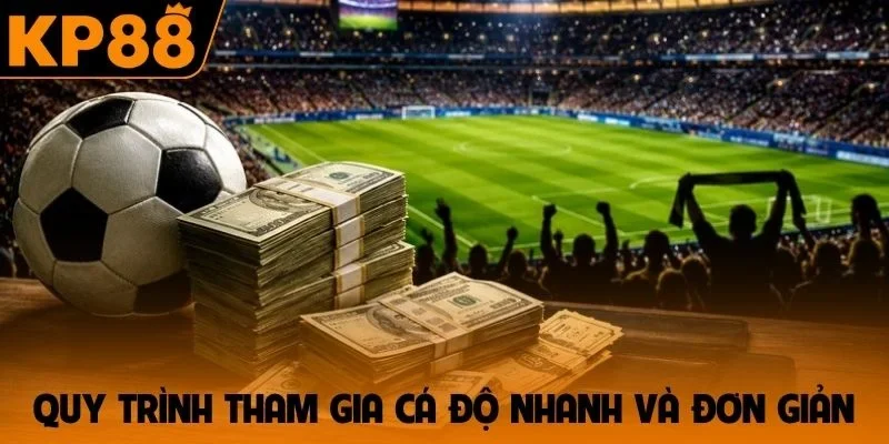 Quy trình tham gia cá độ nhanh và đơn giản