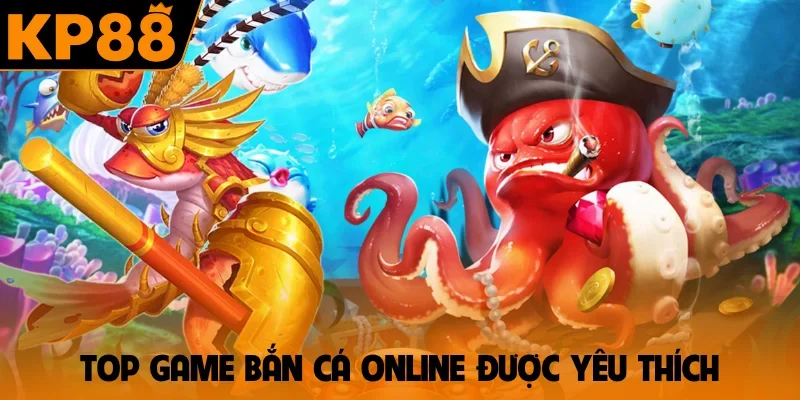 Top game bắn cá online được yêu thích